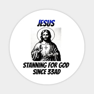 Jesus: Stanning for God Since 33AD Magnet